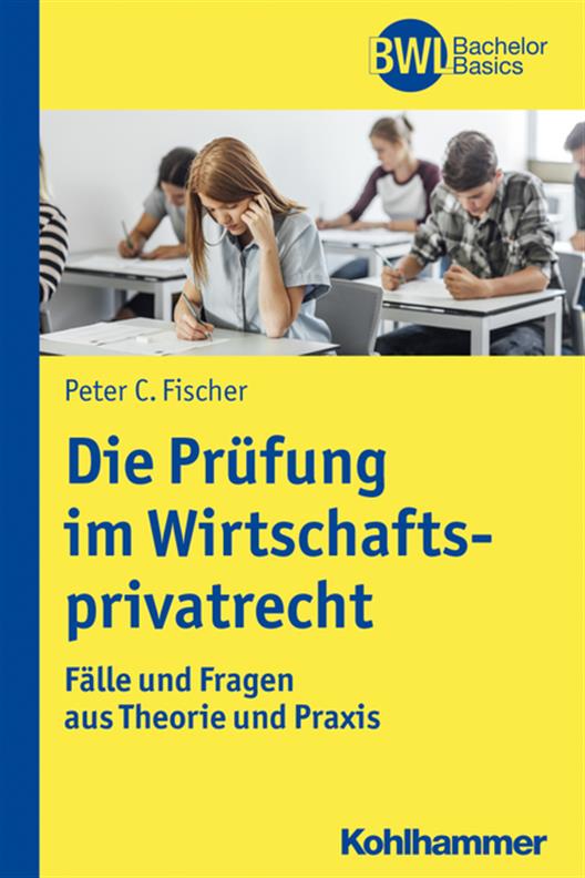 Prof. Dr. Peter C. Fischer: Die Prüfung im Wirtschaftsprivatrecht